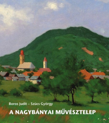 Boros Judit, Szcs Gbor - A nagybnyai mvsztelep