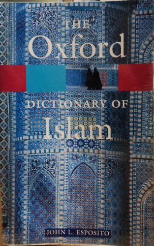 J.L. Esposito - Oxford Dictionary of Islam * (Opr)