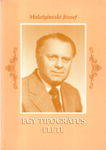 Malatyinszki Jzsef - Egy tipogrfus lete