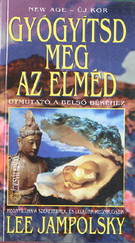 Lee Jampolsky - Gyógyítsd meg az elméd