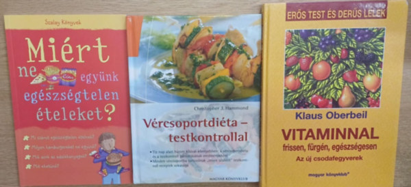 Kate Knighton, Christopher J. Hammond, Klaus Oberbeil - 3 db dits knyv: Mirt ne egynk egszsgtelen teleket? - Vrcsoportdita - testkontrollal - Vitaminnal frissen, frgn, egszsgesen (Az j csodafegyverek)