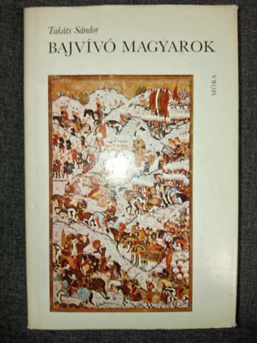 Tak�ts S�ndor, R�z P�l - Bajv�v� magyarok (illusztr�lt kiad�s)