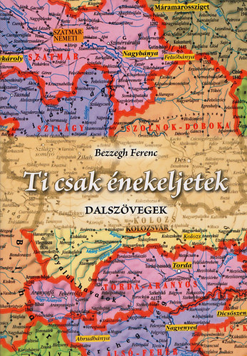 Bezzegh Ferenc - "Ti csak énekeljetek" Dalszövegek