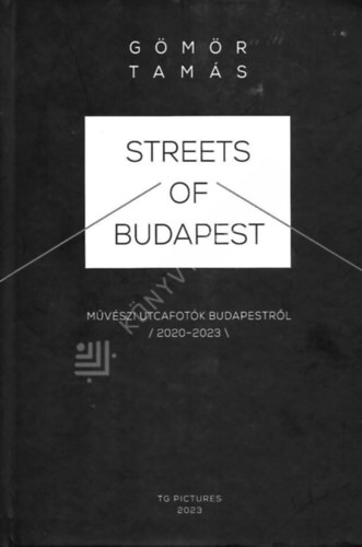 Gömör Tamás - Streets of Budapest - Művészi utcafotók Budapestről /2020-2023/