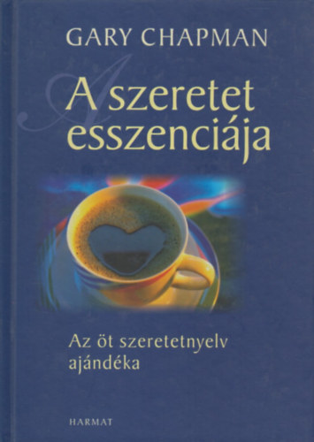 Gary Chapman - A szeretet esszencija - Az t szeretetnyelv ajndka
