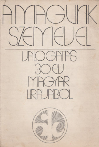 Dr. Gy�rffy Mikl�s (szerk.) - A magunk szem�vel. - V�logat�s 30 �v magyar l�r�j�b�l