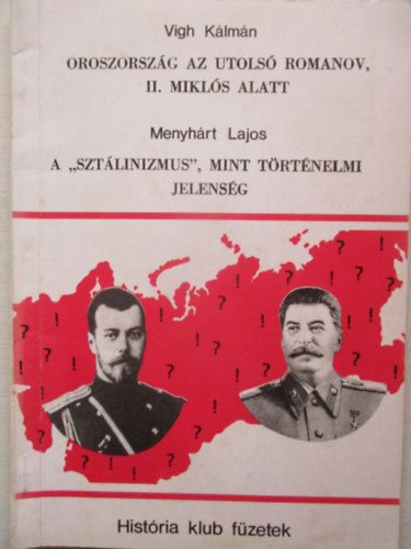 Vigh Klmn; Menyhrt Lajos - Oroszorszg az utols Romanov, II. Mikls alatt - A "sztlinizmus'', mint trtnelmi jelensg (Histria klub fzetek 4)