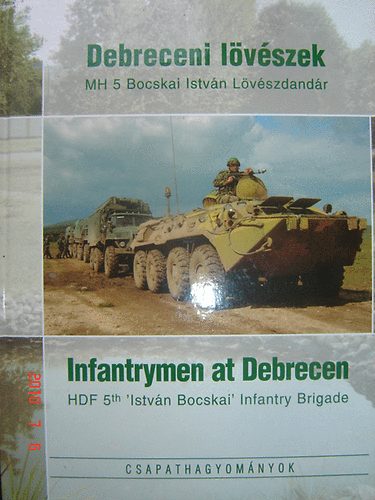 Kovcs Attila (szerk.) - Debreceni lvszek- Infantrymen at Debrecen (Csapathagyomnyok)