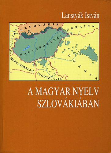 Lanstyk Istvn - A magyar nyelv Szlovkiban