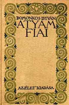 Domonkos István - Atyám fiai