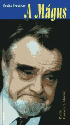 �zsai�s Erzs�bet - A m�gus /Portr� Gyurkovics Tiborr�l (dedik�lt)