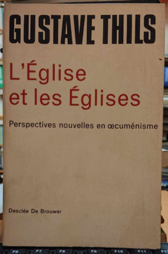 Gustave Thils - L'�glise et les �glises - Perspectives nouvelles en oecum�nisme