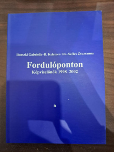 Ilonszki Gabriella, B. Kelemen Ida, Szles Zsuzsanna - Fordulponton Kpviselnk 1998-2002