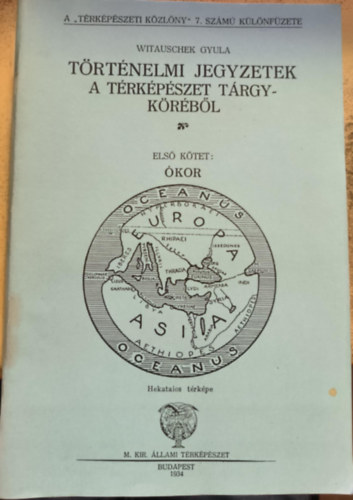 Witauschek Gyula - Történelmi jegyzetek a térképészet tárgyköréből I.kötet ókor