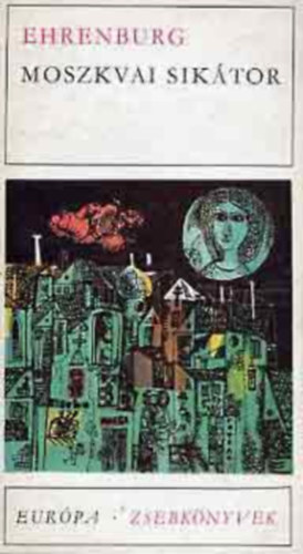 Szerz� Ilja Ehrenburg Ford�t� G�r�g Imre - Moszkvai sik�tor / 1925 nyara (K�t kisreg�ny) - G�r�g Imre ford�t�sa