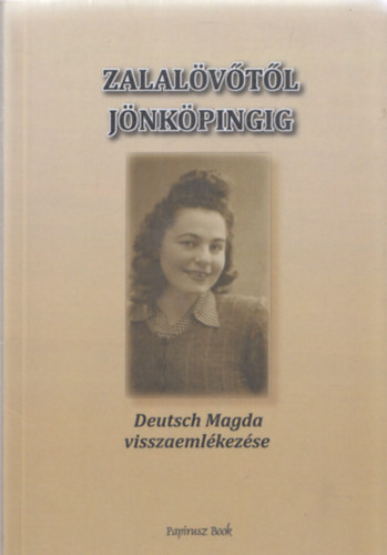 Deutsch Magda - Deutsch Magda visszaeml�kez�se : Zalal�v�t�l J�nk�pingig