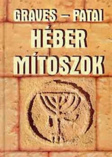 Robert Graves . Raphael Patai - Héber mítoszok - A Genezis könyve