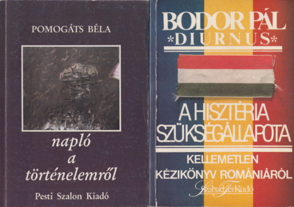 Pomogts Bla, Bodor Pl - 2 db trtnelmi knyv: A hisztria szksgllapota - Kellemetlen kziknyv Romnirl + Napl a trtnelemrl