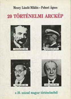 Pobori Ágnes; Mezey László Miklós - 20 történelmi arckép a 20. század magyar történelméből