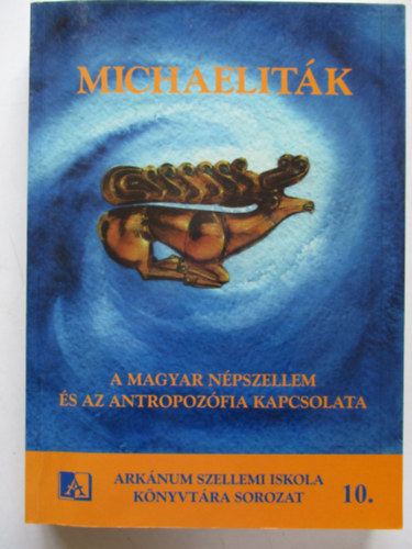 Arknum Kiad - Michaelitk (A magyar npszellem s az antropozfia kapcsolata)