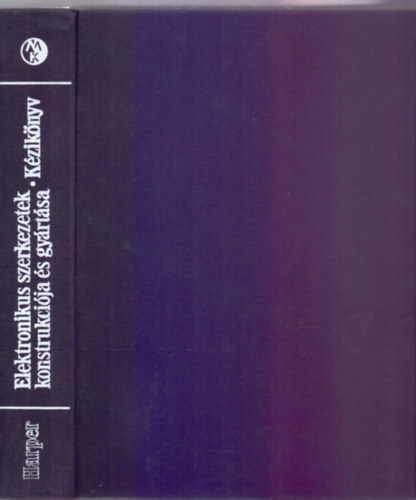 Szerz�:  Charles A. Harper, Szerkeszt�:  Pentsy Jen� - Schwarczenberger Ferenc - Elektronikus szerkezetek konstrukci�ja �s gy�rt�sa - K�zik�nyv (929 �br�val)