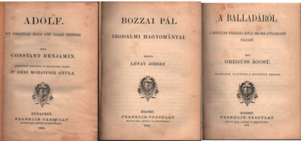 Benjamin Constant, Lvay Jzsef, Greguss gost, Planche Gusztv, Csengeri Jnos - Adolf -Egy ismeretlen iratai kzt tallt trtnet ; Bozzai Pl irodalmi hagyomnyai; A balladrl ; Mvszek csarnoka ;  Tibullus elgii ( 5 m egyben )
