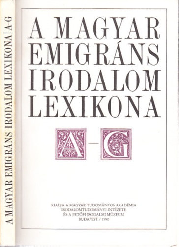 Nagy Csaba (szerk.) - A magyar emigráns irodalom lexikona I. A-G