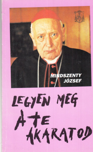 Mindszenty J�zsef - Legyen meg a te akaratod