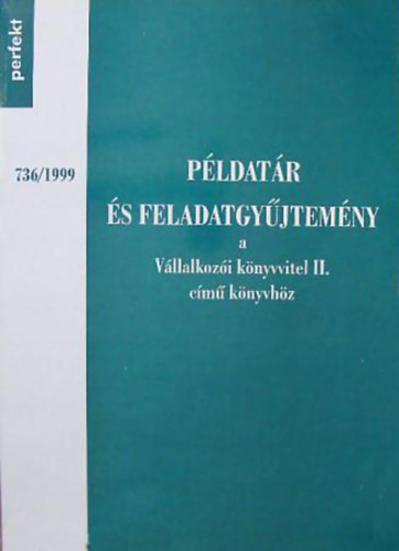 P�ldat�r �s feladatgy�jtem�ny a V�llalkoz�i k�nyvvitel II. c�m� k�nyvh�z. 1999/736