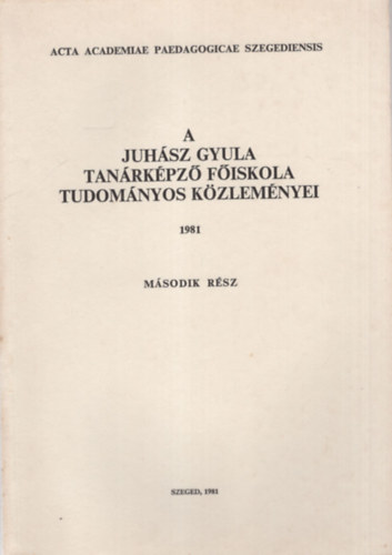 Siposn� Kedves �va - A Juh�sz Gyula Tan�rk�pz� F�iskola Tudom�nyos K�zlem�nyei  1981 -Tanulm�nyok a term�szettudom�nyok k�r�b�l