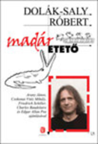 Dolk-Saly Rbert, Szerk.: Magyarsi Gizella - Madretet - ARANY JNOS, CSOKONAI VITZ MIHLY, FRIEDRICH SCHILLER, CHARLES BAUDELAIRE S EDGAR ALLAN POE AJNLSVAL