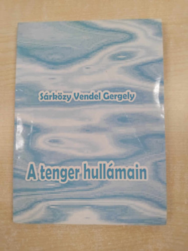 S�rk�zy Vendel Gergely - A tenger hull�main