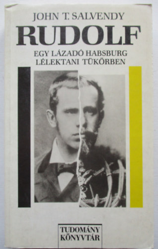 Salvendy T. John - Rudolf egy l�zad� Habsburg l�lektani t�k�rben