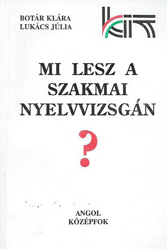 Botr Klra-Lukcs Jlia - Mi lesz a szakmai nyelvvizsgn? (angol kzpfok)