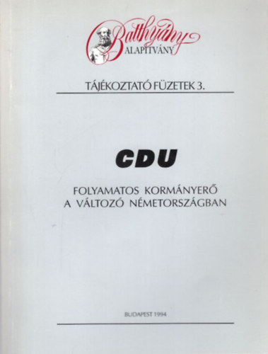 Arday Lajos, Jo Rudolf, Csti Gyrgy - CDU Folyamatos kormnyer a vltoz Nmetorszgban- Batthyny Alaptvny - Tjkoztat Fzetek 3.