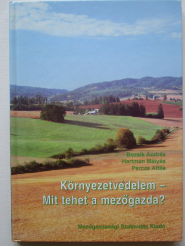 Szaktudás Kiadó Ház Rt. - Környezetvédelem - Mit tehet a mezőgazda?