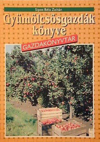 Sipos Béla Zoltán - Gyümölcsösgazdák könyve
