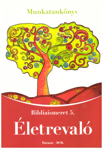 Révész Szilvia - Életrevaló - Bibliaismeret 5. - Munkatankönyv
