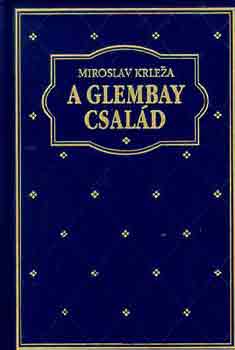Miroslav Krleza - A Glembay család