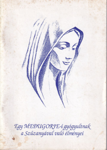 Egy MEDUGORJE-i gygyultnak a Szzanyval val lmnyei