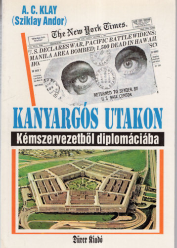A. C. Klay (Sziklay Andor) - Kanyarg�s utakon- K�mszervezetb�l diplom�ci�ba