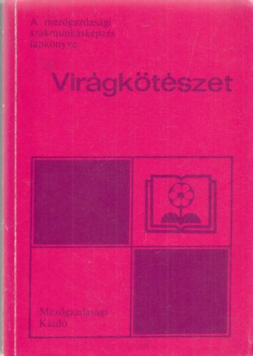 Balogh Andrs, Nagy Bla - Virgktszet (A mezgazdasgi szakmunkskpzs tanknyve)