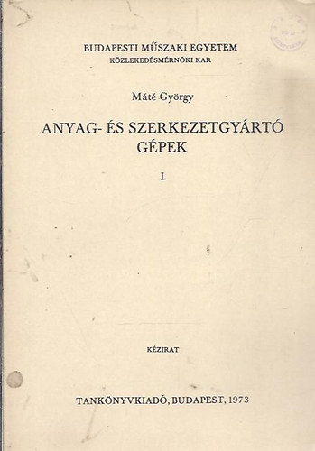 Mt Gyrgy - Anyag- s szerkezetgyrt gpek I.