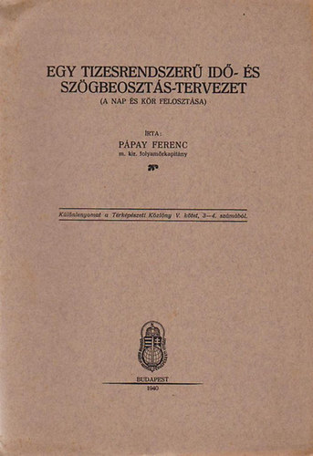 Pápay Ferenc - Egy tizesrendszerű idő- és szögbeosztás-terezet