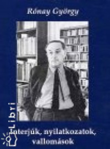 Rónay György - Interjúk, nyilatkozatok, vallomások