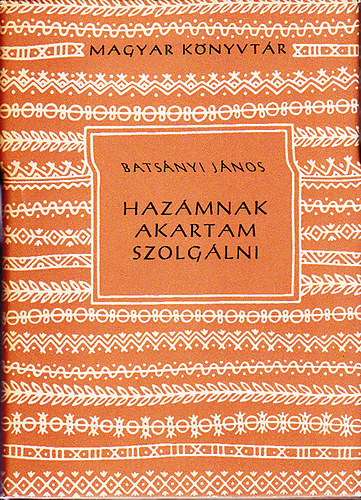 Bats�nyi J�nos - "Haz�mnak akartam szolg�lni"