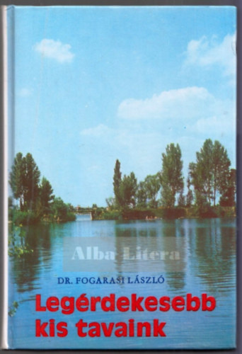 Dr. Fogarasi Lszl - Legrdekesebb kis tavaink