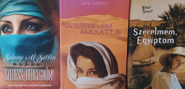 Ahdaf Soueif, Jane Johnson, Salome al-Saffin - Szerelmem, Egyiptom + A szerelem amulettje + Szeress, hercegnm!  (3 m)