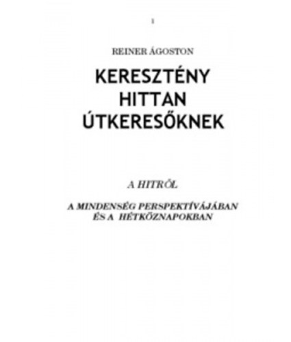 Reiner Ágoston - Keresztény hittan útkeresőknek