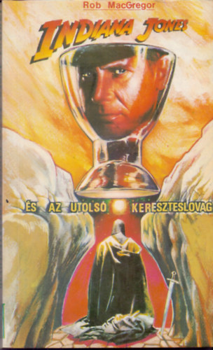 Rob MacGregor - Indiana Jones és az utolsó kereszteslovag